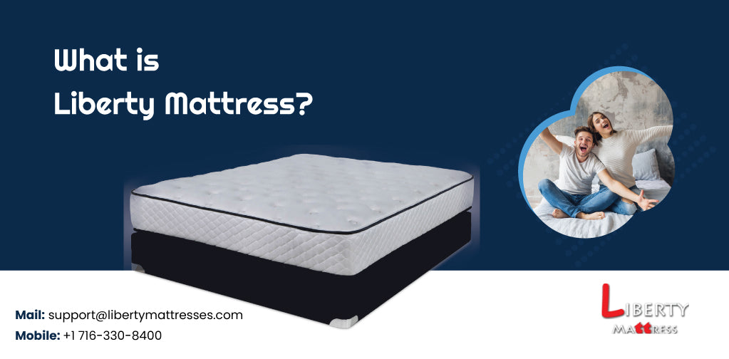 What are liberty mattresses? and its benefits.